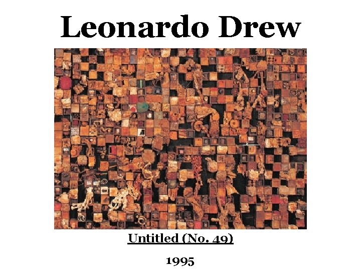 Leonardo Drew Untitled (No. 49) 1995 