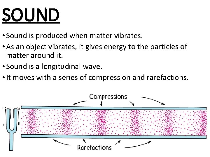 SOUND • Sound is produced when matter vibrates. • As an object vibrates, it