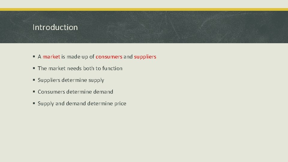 Introduction § A market is made up of consumers and suppliers § The market