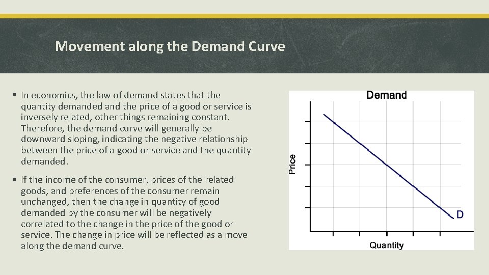 Movement along the Demand Curve § In economics, the law of demand states that