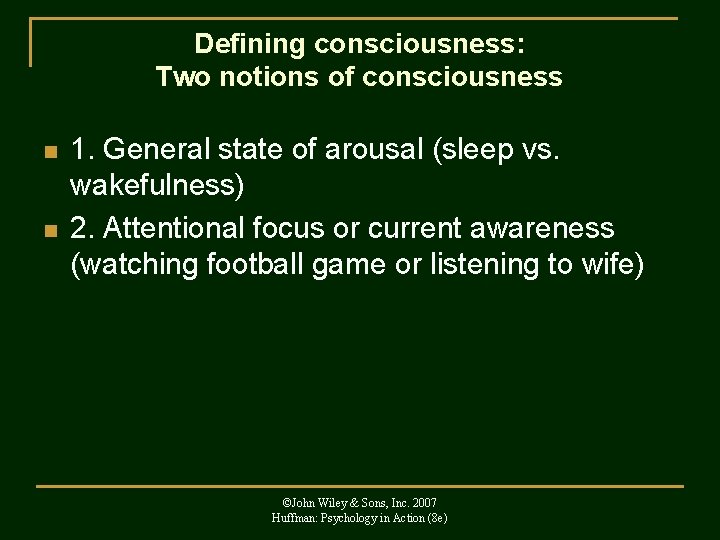 Defining consciousness: Two notions of consciousness n n 1. General state of arousal (sleep