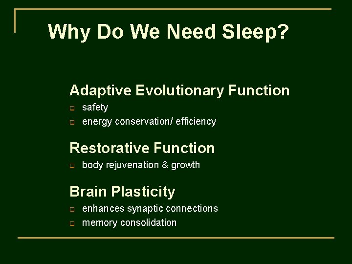 Why Do We Need Sleep? Adaptive Evolutionary Function q q safety energy conservation/ efficiency