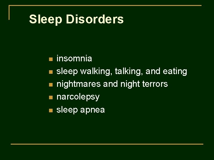 Sleep Disorders n n n insomnia sleep walking, talking, and eating nightmares and night