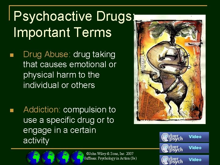 Psychoactive Drugs: Important Terms n Drug Abuse: drug taking that causes emotional or physical