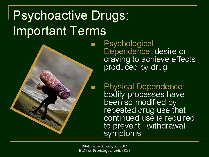 Psychoactive Drugs: Important Terms n Psychological Dependence: desire or craving to achieve effects produced