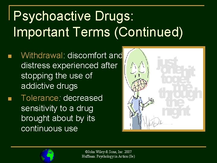Psychoactive Drugs: Important Terms (Continued) n n Withdrawal: discomfort and distress experienced after stopping