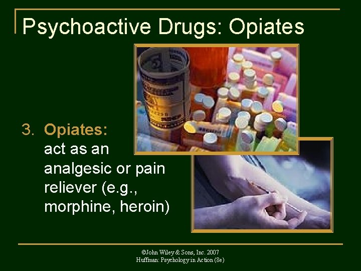 Psychoactive Drugs: Opiates 3. Opiates: act as an analgesic or pain reliever (e. g.