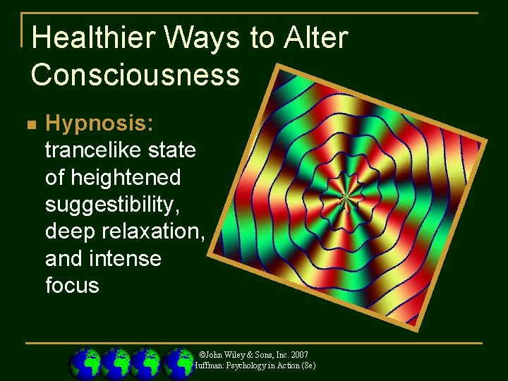 Healthier Ways to Alter Consciousness n Hypnosis: trancelike state of heightened suggestibility, deep relaxation,