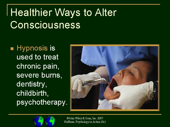 Healthier Ways to Alter Consciousness n Hypnosis is used to treat chronic pain, severe
