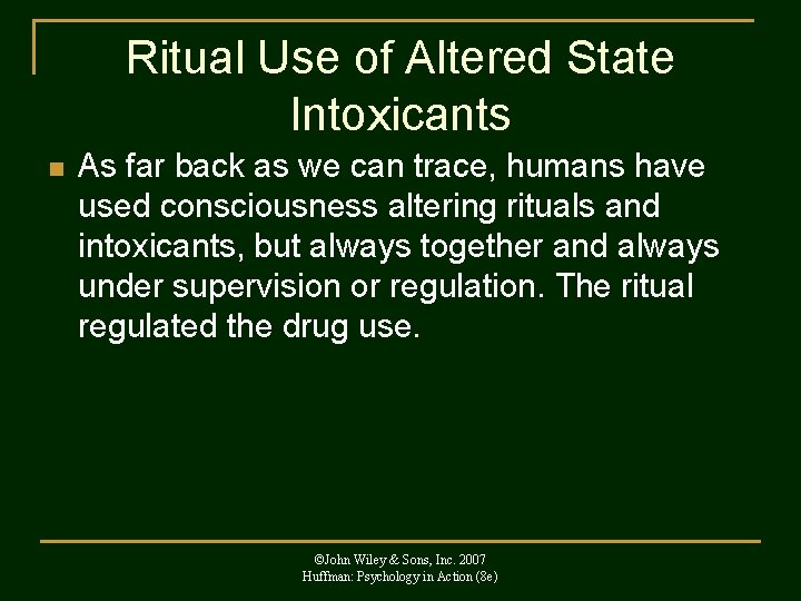 Ritual Use of Altered State Intoxicants n As far back as we can trace,