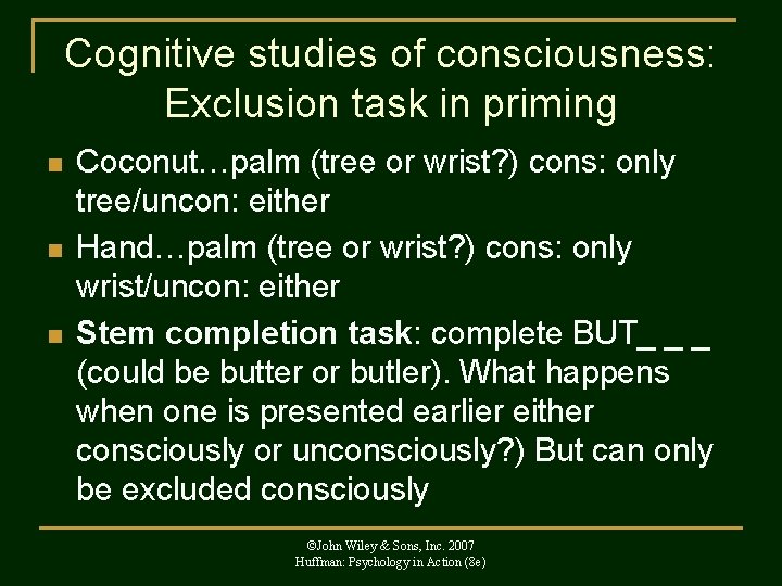 Cognitive studies of consciousness: Exclusion task in priming n n n Coconut…palm (tree or