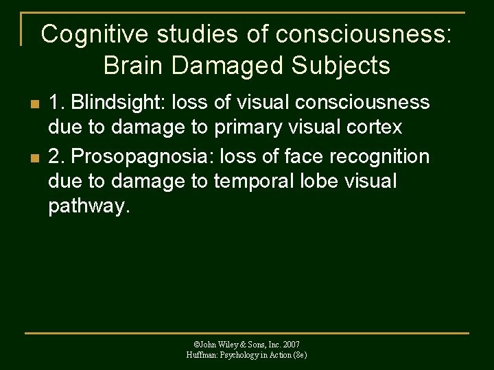 Cognitive studies of consciousness: Brain Damaged Subjects n n 1. Blindsight: loss of visual