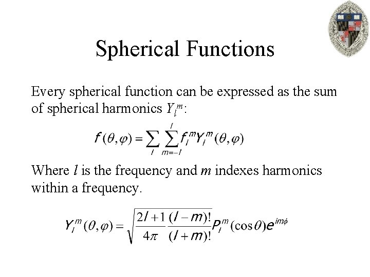 Spherical Functions Every spherical function can be expressed as the sum of spherical harmonics