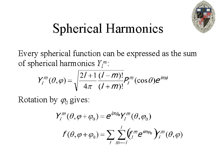 Spherical Harmonics Every spherical function can be expressed as the sum of spherical harmonics