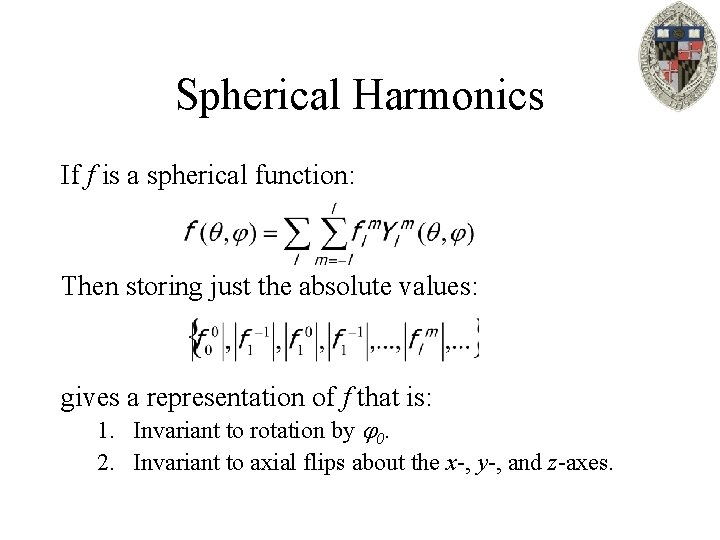 Spherical Harmonics If f is a spherical function: Then storing just the absolute values: