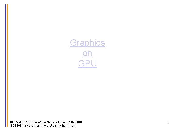 Graphics on GPU © David Kirk/NVIDIA and Wen-mei W. Hwu, 2007 -2010 ECE 408,