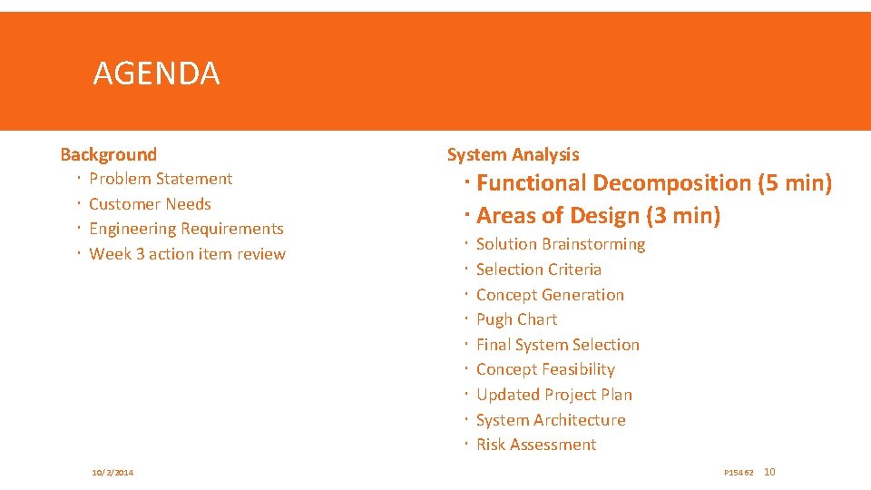 AGENDA Background Problem Statement Customer Needs Engineering Requirements Week 3 action item review 10/2/2014