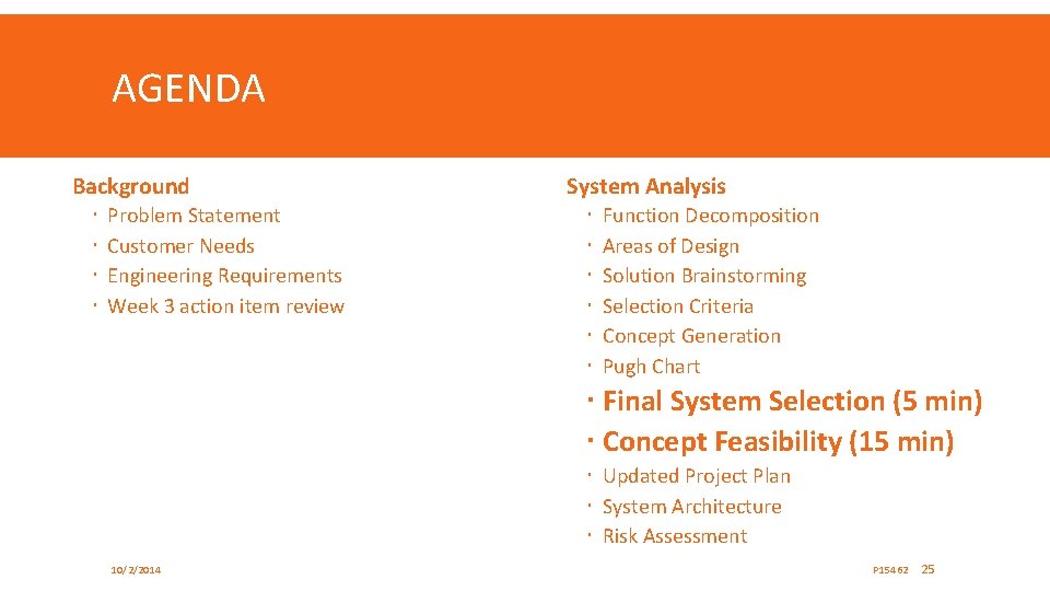 AGENDA Background Problem Statement Customer Needs Engineering Requirements Week 3 action item review System