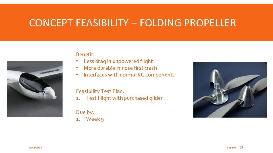 CONCEPT FEASIBILITY – FOLDING PROPELLER Benefit: • Less drag in unpowered flight • More