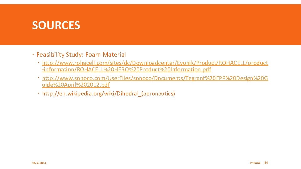 SOURCES Feasibility Study: Foam Material http: //www. rohacell. com/sites/dc/Downloadcenter/Evonik/Product/ROHACELL/product -information/ROHACELL%20 HERO%20 Product%20 Information. pdf