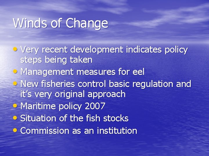 Winds of Change • Very recent development indicates policy steps being taken • Management