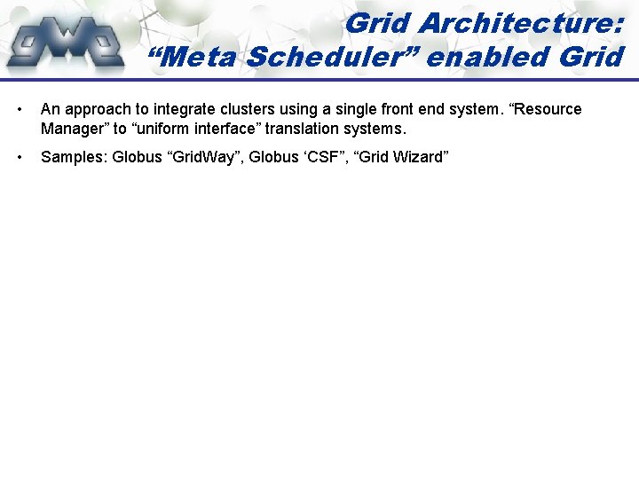 Grid Architecture: “Meta Scheduler” enabled Grid • An approach to integrate clusters using a