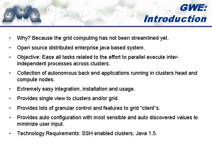 GWE: Introduction • Why? Because the grid computing has not been streamlined yet. •