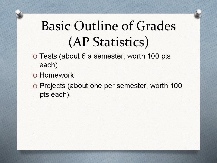 Basic Outline of Grades (AP Statistics) O Tests (about 6 a semester, worth 100