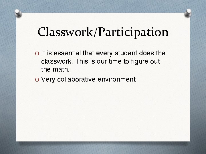 Classwork/Participation O It is essential that every student does the classwork. This is our