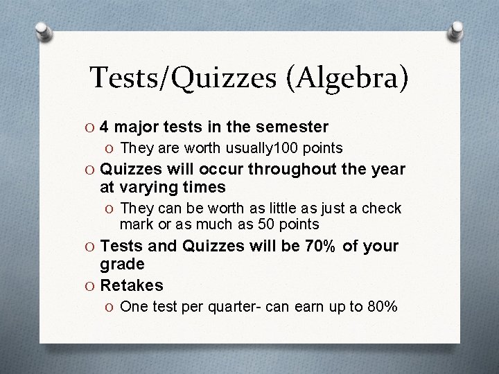 Tests/Quizzes (Algebra) O 4 major tests in the semester O They are worth usually