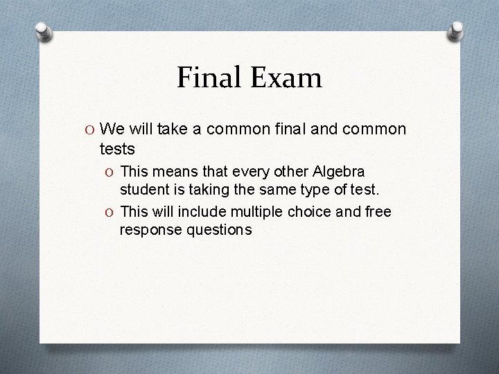 Final Exam O We will take a common final and common tests O This