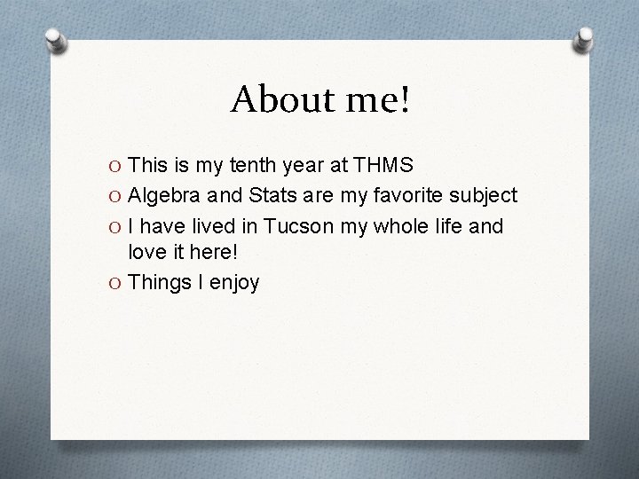 About me! O This is my tenth year at THMS O Algebra and Stats