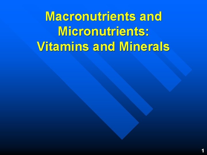 Macronutrients and Micronutrients: Vitamins and Minerals 1 