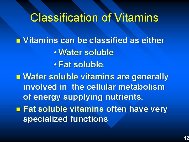 Classification of Vitamins can be classified as either • Water soluble • Fat soluble.