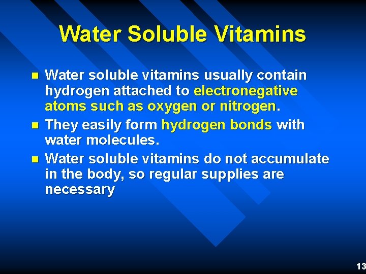 Water Soluble Vitamins n n n Water soluble vitamins usually contain hydrogen attached to