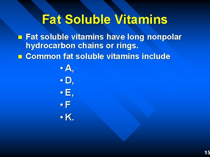 Fat Soluble Vitamins n n Fat soluble vitamins have long nonpolar hydrocarbon chains or