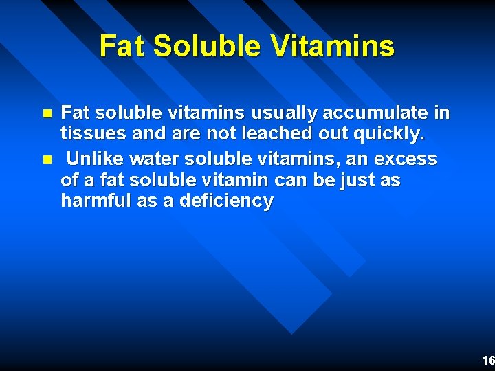 Fat Soluble Vitamins n n Fat soluble vitamins usually accumulate in tissues and are