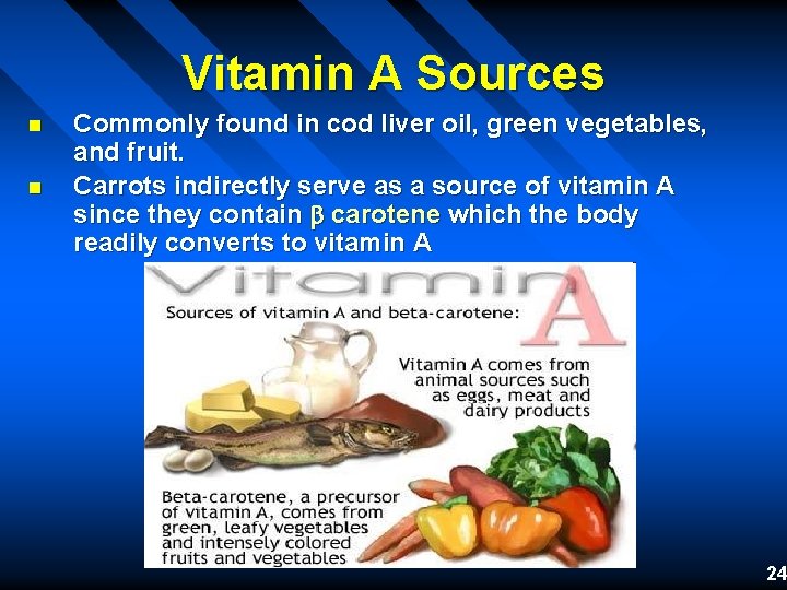 Vitamin A Sources n n Commonly found in cod liver oil, green vegetables, and