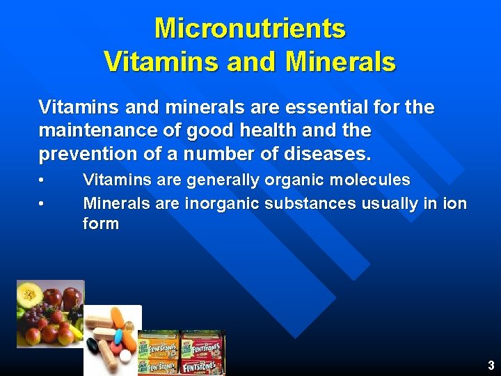 Micronutrients Vitamins and Minerals Vitamins and minerals are essential for the maintenance of good