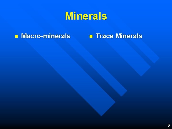 Minerals n Macro-minerals n Trace Minerals 6 