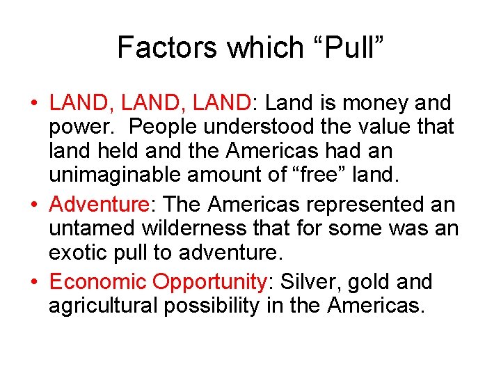 Factors which “Pull” • LAND, LAND: Land is money and power. People understood the