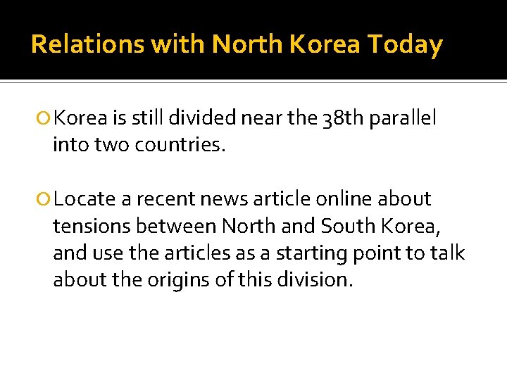 Relations with North Korea Today Korea is still divided near the 38 th parallel