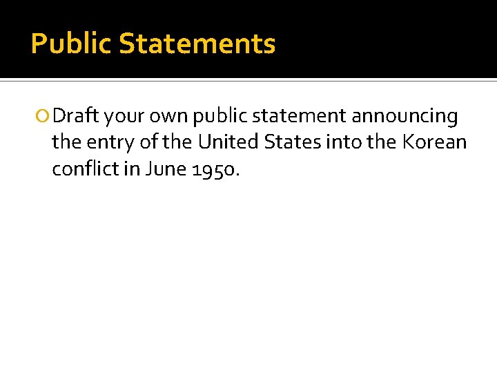Public Statements Draft your own public statement announcing the entry of the United States