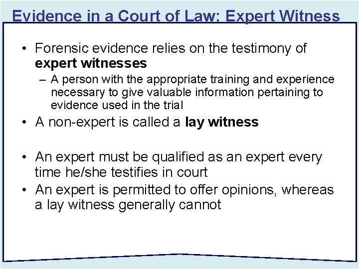 Evidence in a Court of Law: Expert Witness • Forensic evidence relies on the