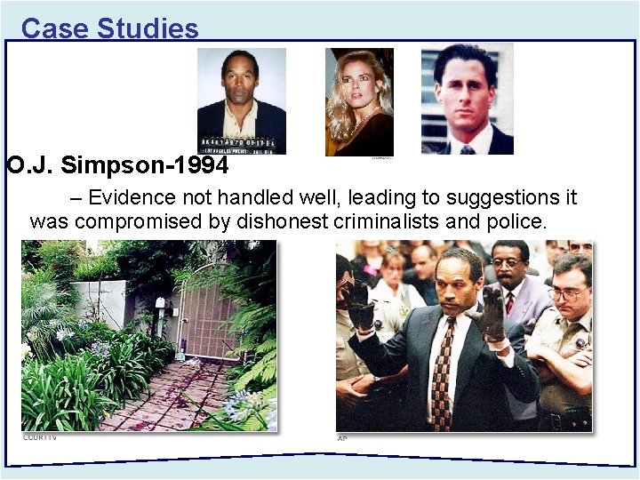 Case Studies O. J. Simpson-1994 – Evidence not handled well, leading to suggestions it