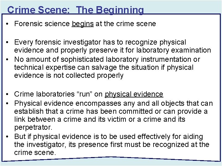 Crime Scene: The Beginning • Forensic science begins at the crime scene • Every