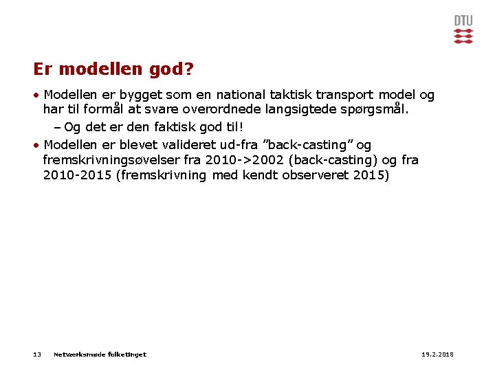 Er modellen god? • Modellen er bygget som en national taktisk transport model og