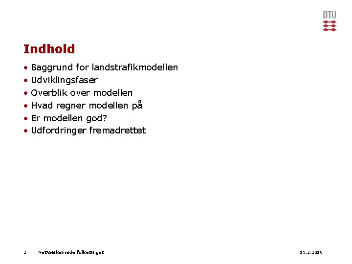 Indhold • Baggrund for landstrafikmodellen • Udviklingsfaser • Overblik over modellen • Hvad regner