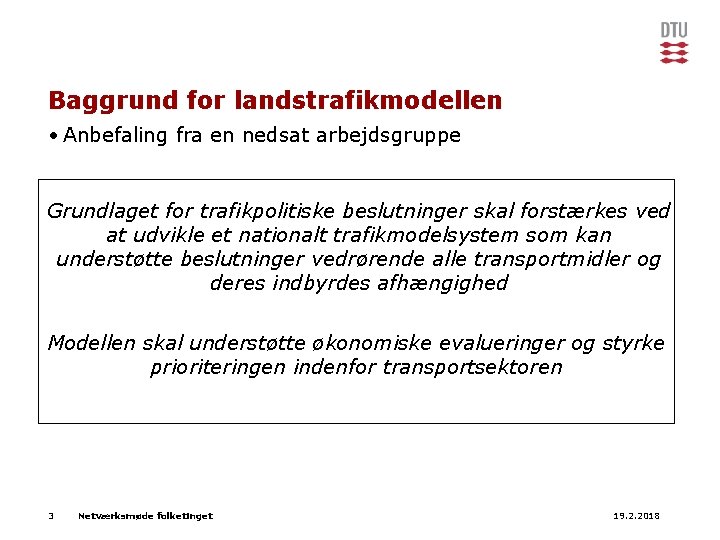 Baggrund for landstrafikmodellen • Anbefaling fra en nedsat arbejdsgruppe Grundlaget for trafikpolitiske beslutninger skal