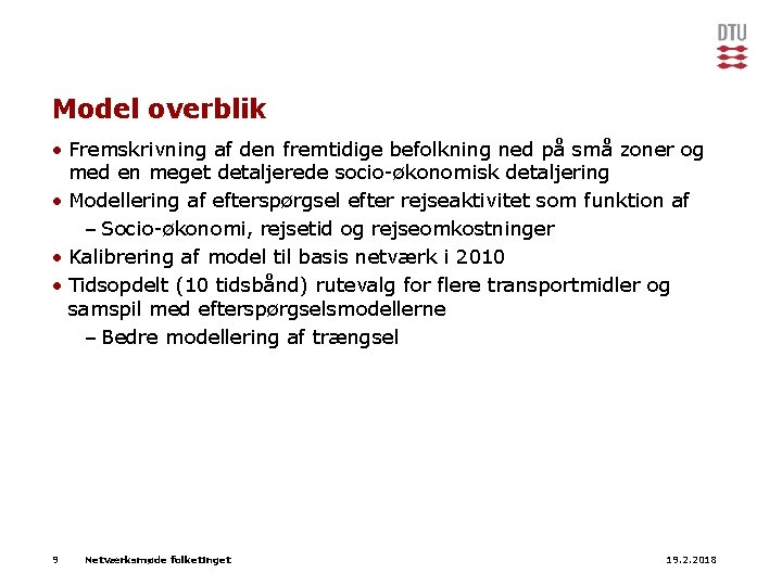 Model overblik • Fremskrivning af den fremtidige befolkning ned på små zoner og med